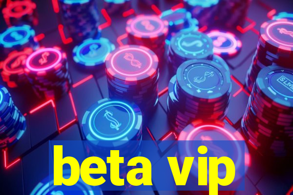 beta vip